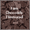 What Flavour Are
                          You?? I am Chocolate Flavoured.